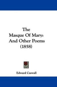 Cover image for The Masque Of Mary: And Other Poems (1858)