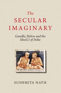 Cover image for The Secular Imaginary: Gandhi, Nehru and the Idea(s) of India