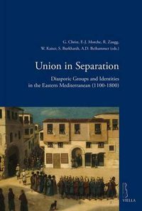 Cover image for Union in Separation: Diasporic Groups and Identities in the Eastern Mediterranean (1100-1800)