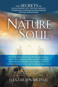 Cover image for The Secrets of Humankind by Divine Design, the Gateway to Mindfulness and Self-awareness (Spiritual Warfare Series Book 2); Nature of Soul