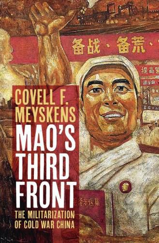 Cover image for Mao's Third Front: The Militarization of Cold War China