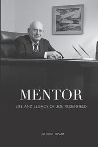 Cover image for Mentor: Life and Legacy of Joe Rosenfield