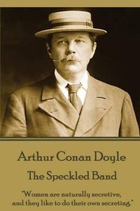 Cover image for Arthur Conan Doyle - The Speckled Band: Women are naturally secretive, and they like to do their own secreting.