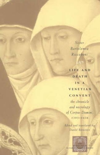 Cover image for Life and Death in a Venetian Convent: The Chronicle and Necrology of Corpus Domini, 1395-1436