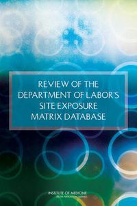 Cover image for Review of the Department of Labor's Site Exposure Matrix Database