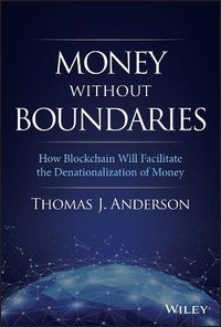 Cover image for Money Without Boundaries: How Blockchain Will Facilitate the Denationalization of Money