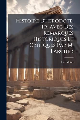 Cover image for Histoire D'h Rodote, Tr. Avec Des Remarques Historiques Et Critiques Par M. Larcher