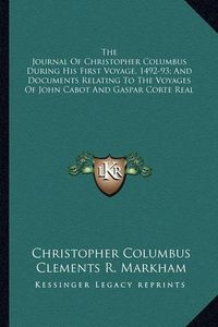 Cover image for The Journal of Christopher Columbus During His First Voyage, 1492-93; And Documents Relating to the Voyages of John Cabot and Gaspar Corte Real