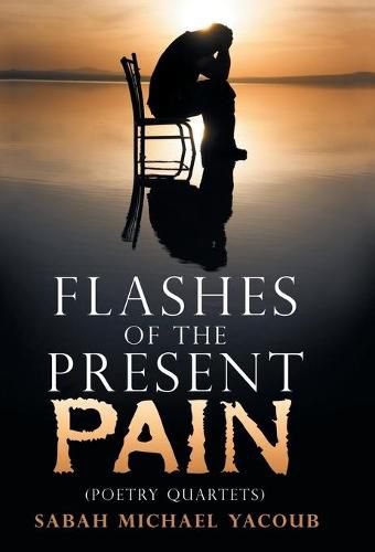 Cover image for Flashes of the Present Pain: (Poetry Quartets in English & Arabic)