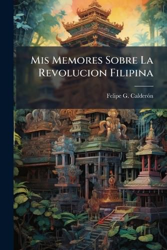 Cover image for MIS Memores Sobre La Revolucion Filipina