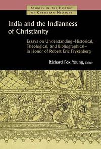 Cover image for India and the Indianness of Christianity: Essays on Understanding Historical, Theological, and Bibliographical in Honor of Robert Eric Frykenberg