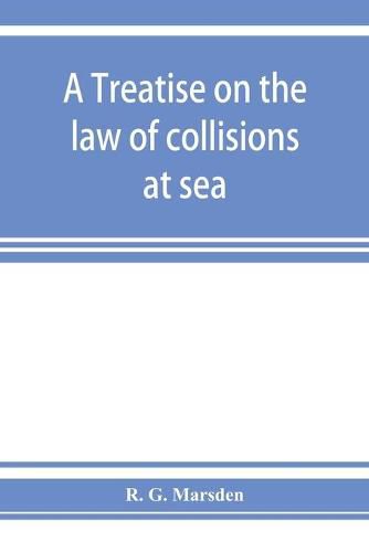 Cover image for A treatise on the law of collisions at sea