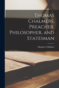 Cover image for Thomas Chalmers, Preacher, Philosopher, and Statesman