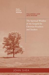 Cover image for The Spiritual Wisdom Of The Gospels For Christian Preachers And Teachers: Feasts, Funerals, And Weddings: Following Love into Mystery