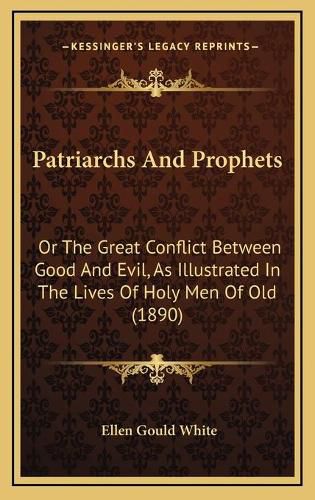 Cover image for Patriarchs and Prophets: Or the Great Conflict Between Good and Evil, as Illustrated in the Lives of Holy Men of Old (1890)