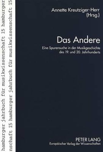 Cover image for Das Andere: Eine Spurensuche in Der Musikgeschichte Des 19. Und 20. Jahrhunderts