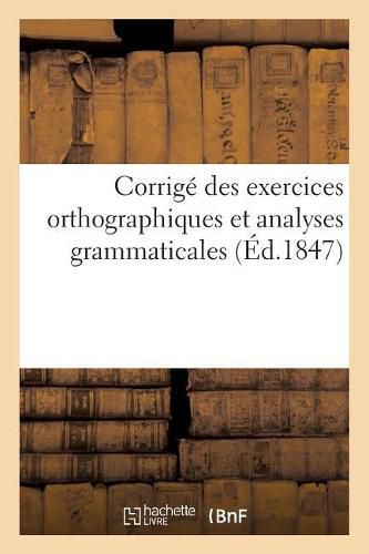 Cover image for Corrige Des Exercices Orthographiques Et Analyses Grammaticales