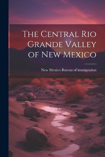 Cover image for The Central Rio Grande Valley of New Mexico
