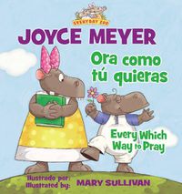 Cover image for Every Which Way To Pray (Bilingual) / Ora como tu quieras (Bilingue)