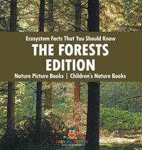 Cover image for Ecosystem Facts That You Should Know - The Forests Edition - Nature Picture Books Children's Nature Books