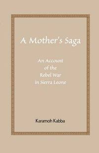 Cover image for A Mother's Saga: An Account of the Rebel War in Sierra Leone