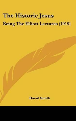 Cover image for The Historic Jesus: Being the Elliott Lectures (1919)