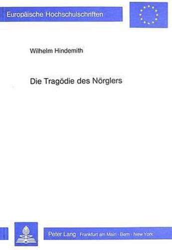 Cover image for Die Tragoedie Des Noerglers: Studien Zu Karl Kraus' Moderner Tragoedie: -Die Letzten Tage Der Menschheit-