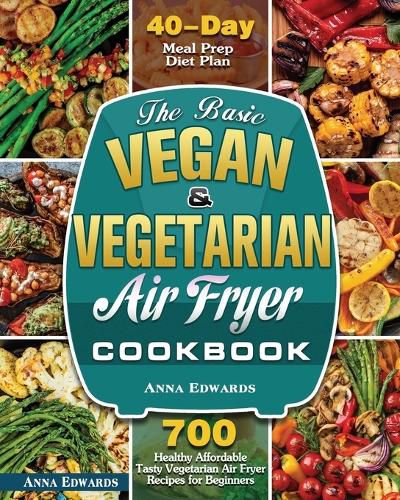 Cover image for The Basic Vegan & Vegetarian Air Fryer Cookbook