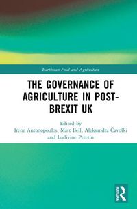 Cover image for The Governance of Agriculture in Post-Brexit UK