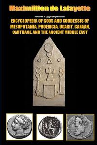 Cover image for Encyclopedia of Gods and Goddesses of Mesopotamia Phoenicia, Ugarit, Canaan, Carthage, and the Ancient Middle East. V.II