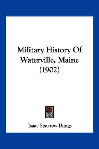 Cover image for Military History of Waterville, Maine (1902)