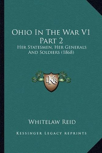 Ohio in the War V1 Part 2: Her Statesmen, Her Generals and Soldiers (1868)