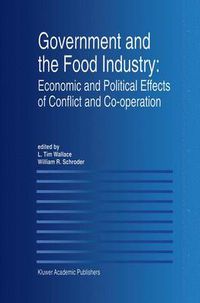 Cover image for Government and the Food Industry: Economic and Political Effects of Conflict and Co-Operation