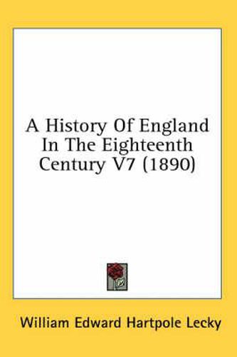 Cover image for A History of England in the Eighteenth Century V7 (1890)