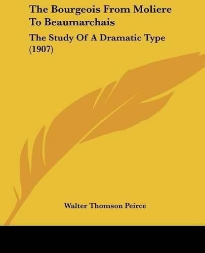 Cover image for The Bourgeois from Moliere to Beaumarchais: The Study of a Dramatic Type (1907)