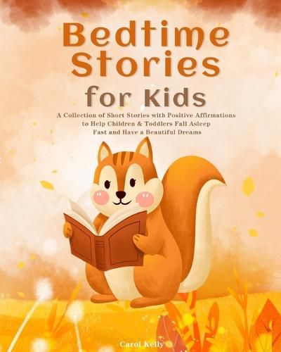 Cover image for Bedtime Stories for Kids: A Collection of Short Stories with Positive Affirmations to Help Children & Toddlers Fall Asleep Fast and Have a Beautiful Dreams