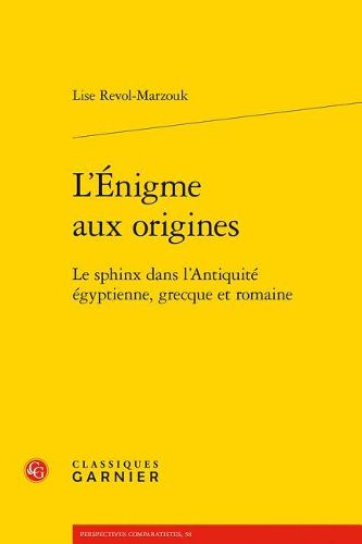 Cover image for L'Enigme Aux Origines: Le Sphinx Dans l'Antiquite Egyptienne, Grecque Et Romaine