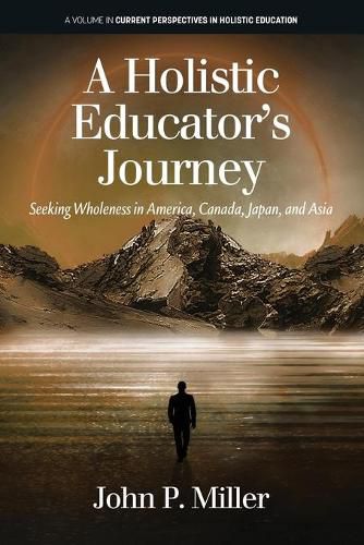 Cover image for A Holistic Educator's Journey: Seeking Wholeness in America, Canada, Japan and Asia