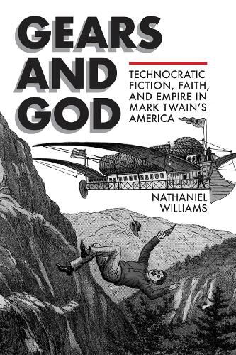 Cover image for Gears and God: Technocratic Fiction, Faith, and Empire in Mark Twain's America