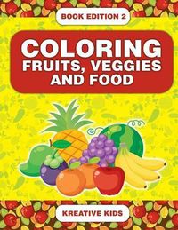 Cover image for Coloring Fruits, Veggies and Food Book Edition 2