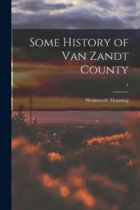 Cover image for Some History of Van Zandt County; 1