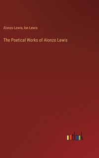 Cover image for The Poetical Works of Alonzo Lewis