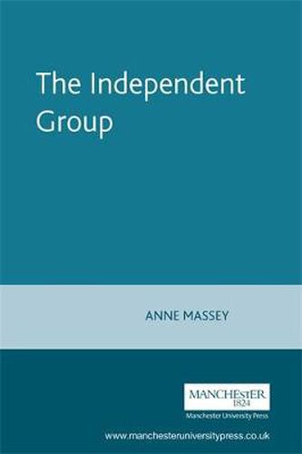The Independent Group: Modernism and Mass Culture in Britain, 1945-59