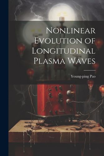 Cover image for Nonlinear Evolution of Longitudinal Plasma Waves