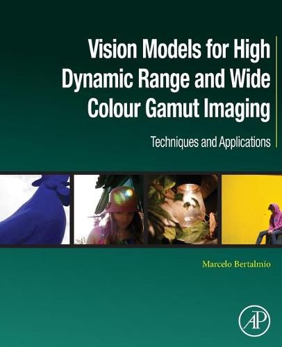 Cover image for Vision Models for High Dynamic Range and Wide Colour Gamut Imaging: Techniques and Applications