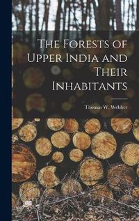 Cover image for The Forests of Upper India and Their Inhabitants