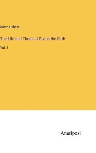 Cover image for The Life and Times of Sixtus the Fifth