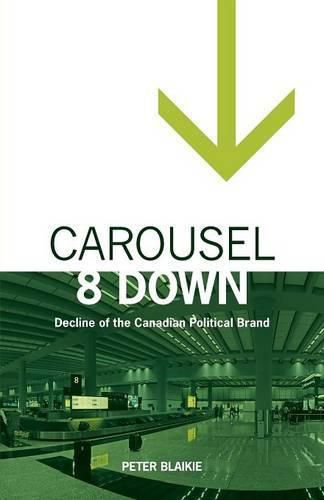 Carousel 8 Down: Decline of the Canadian Political Brand