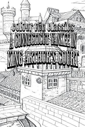 Mark Twain's A Connecticut Yankee in King Arthur's Court [Premium Deluxe Exclusive Edition - Enhance a Beloved Classic Book and Create a Work of Art!]
