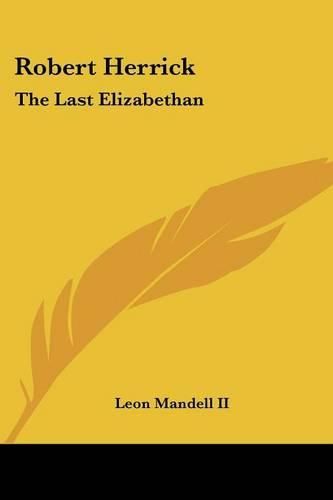 Cover image for Robert Herrick: The Last Elizabethan